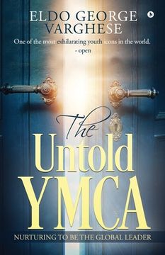 portada The Untold YMCA: Nurturing to Be the Global Leader (en Inglés)