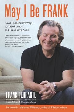 portada May I Be Frank: How I Changed My Ways, Lost 100 Pounds, and Found Love (en Inglés)