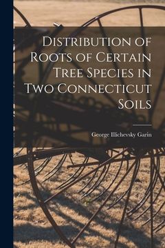 portada Distribution of Roots of Certain Tree Species in Two Connecticut Soils (in English)