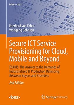 portada Secure ict Service Provisioning for Cloud, Mobile and Beyond: Esaris: The Answer to the Demands of Industrialized it Production Balancing Between Buyers and Providers (Edition <Kes>) 