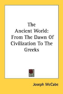 the ancient world: from the dawn of civilization to the greeks (en Inglés)