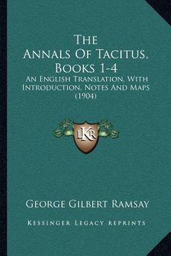 portada the annals of tacitus, books 1-4: an english translation, with introduction, notes and maps (1904) (en Inglés)