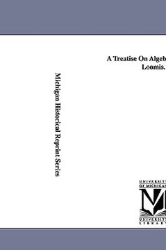 portada a treatise on algebra. by elias loomis.