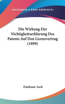 portada Die Wirkung Der Nichtigkeitserklarung Des Patents Auf Den Licenzvertrag (1899) (en Alemán)