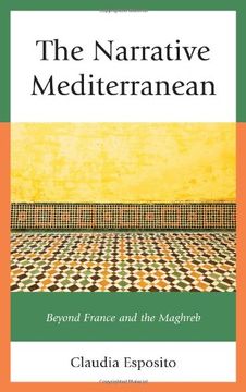 portada The Narrative Mediterranean: Beyond France and the Maghreb (After the Empire: The Francophone World and Postcolonial France) (en Inglés)