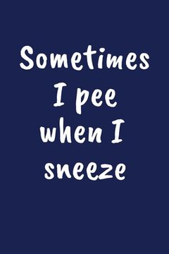 portada Sometimes I Pee When I Sneeze: Funny Gift for a 80 Year Old Man or Woman (en Inglés)