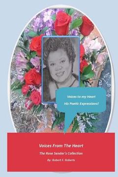 portada The Rose Sender's Collection: Voices from the Heart, My Poetic Expressions! (en Inglés)