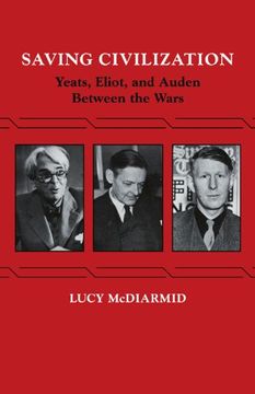 portada Saving Civilization: Yeats, Eliot, and Auden Between the Wars 