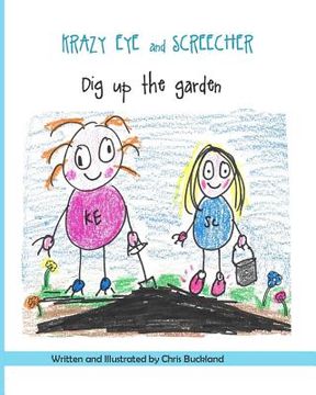 portada Krazy Eye and Screecher Dig up the Garden: A Krazy Eye story (en Inglés)