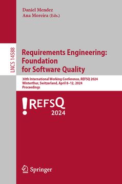 portada Requirements Engineering: Foundation for Software Quality: 30th International Working Conference, Refsq 2024, Winterthur, Switzerland, April 8-11, 202 (en Inglés)