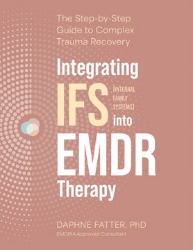 portada Integrating ifs (Internal Family Systems) Into Emdr Therapy: The Step-By-Step Guide to Complex Trauma Recovery (en Inglés)