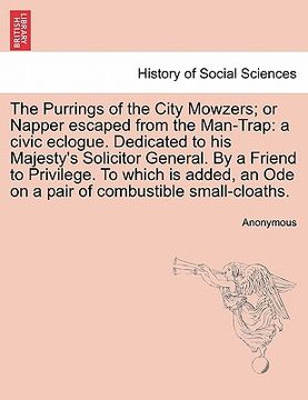 portada the purrings of the city mowzers; or napper escaped from the man-trap: a civic eclogue. dedicated to his majesty's solicitor general. by a friend to p