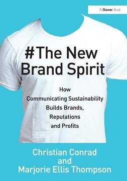 portada The New Brand Spirit: How Communicting Sustainability Buildds Brands, Reputations and Profits. by Christian Conrad and Marjorie Ellis Thomps (en Inglés)