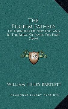 portada the pilgrim fathers: or founders of new england in the reign of james the first (1866)