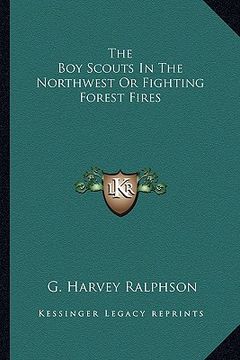 portada the boy scouts in the northwest or fighting forest fires (en Inglés)