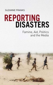 portada Reporting Disasters: Famine, Aid, Politics and the Media (en Inglés)