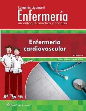 Colección Lippincott Enfermería. Un Enfoque Práctico Y Conciso: Enfermería Cardiovascular