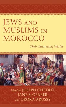 portada Jews and Muslims in Morocco: Their Intersecting Worlds