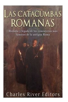 portada Las Catacumbas Romanas: Historia y Legado de los Cementerios más Famosos de la Antigua Roma (in Spanish)