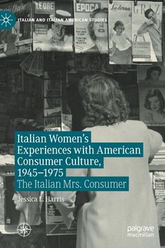 portada Italian Women's Experiences with American Consumer Culture, 1945-1975: The Italian Mrs. Consumer (en Inglés)