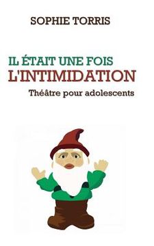 portada Il était une fois l'intimidation (théâtre pour les adolescents): Texte à jouer pour les 10 à 14 ans (en Francés)
