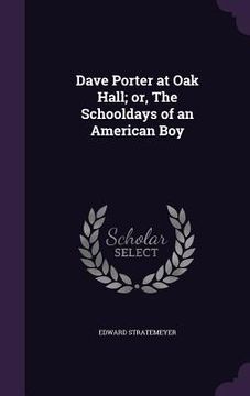 portada Dave Porter at Oak Hall; or, The Schooldays of an American Boy (in English)