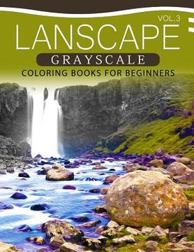 portada Landscapes GRAYSCALE Coloring Books for Beginners Volume 3: A Grayscale Fantasy Coloring Book: Beginner's Edition