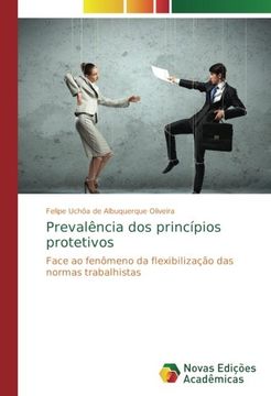 portada Prevalência dos princípios protetivos: Face ao fenômeno da flexibilização das normas trabalhistas