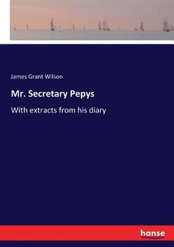 portada Mr. Secretary Pepys: With extracts from his diary