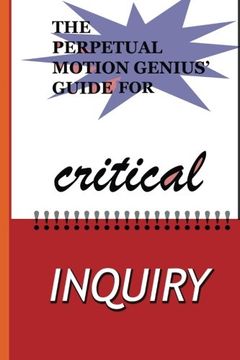 portada The Perpetual Motion Genius' Guide for Critical Inquiry: Based on a Proven Psychological Method (Perpetual Motion Genius' Guides)