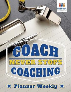 portada Coach Never Stops Coaching Planner Weekly (en Inglés)