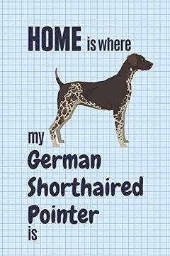 portada Home is Where my German Shorthaired Pointer is: For German Shorthaired Pointer dog Fans 