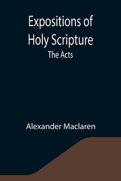 portada Expositions of Holy Scripture: the Acts (en Inglés)