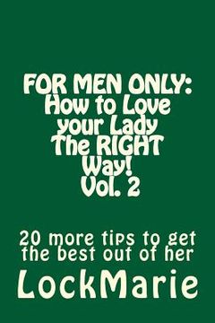 portada For Men Only: How to Love your LadyThe RIGHT Way! Vol. 2: 30 more tips to get the best out of her (in English)