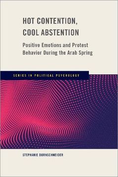 portada Hot Contention, Cool Abstention: Positive Emotions and Protest Behavior During the Arab Spring (Series in Political Psychology) 
