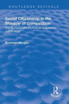 portada Social Citizenship in the Shadow of Competition: The Bureaucratic Politics of Regulatory Justification (en Inglés)