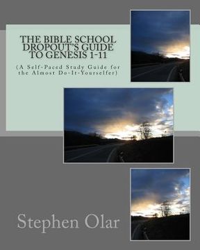 portada The Bible School Dropout's Guide to Genesis 1-11: (A Self-Paced Study Guide for the Almost Do-It-Yourselfer