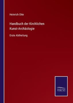 portada Handbuch der Kirchlichen Kunst-Archäologie: Erste Abtheilung (en Alemán)