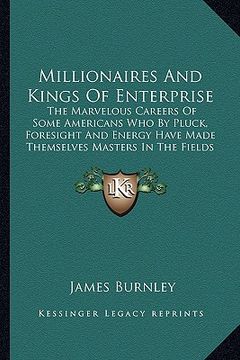 portada millionaires and kings of enterprise: the marvelous careers of some americans who by pluck, foresithe marvelous careers of some americans who by pluck (in English)