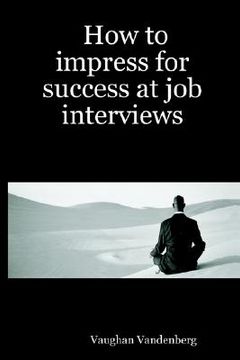 portada how to impress for success at job interviews (en Inglés)