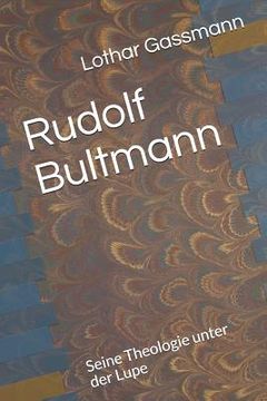 portada Rudolf Bultmann: Seine Theologie unter der Lupe (in German)