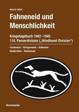 portada Fahneneid und Menschlichkeit - Kriegstagebuch 116. Panzerdivision ("Windhund-Division") 1942-1945: Frankreich - Hürtgenwald - Ardennen - Niederrhein - (en Alemán)