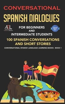 portada Conversational Spanish Dialogues for Beginners and Intermediate Students: 100 Spanish Conversations and Short Stories Conversational Spanish Language (en Inglés)