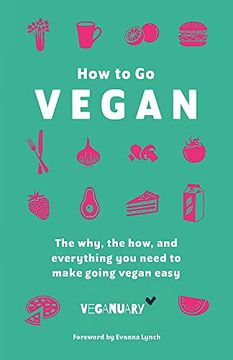 portada How to go Vegan: The Why, the How, and Everything you Need to Make Going Vegan Easy (en Inglés)