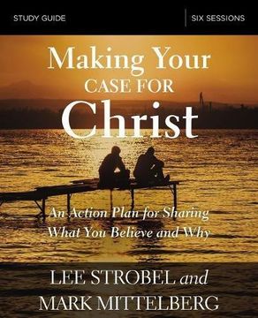 portada Making Your Case for Christ Study Guide: An Action Plan for Sharing What you Believe and why (en Inglés)