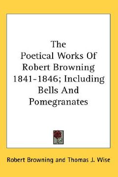 portada the poetical works of robert browning 1841-1846; including bells and pomegranates (en Inglés)