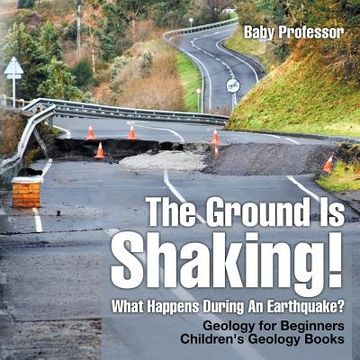 portada The Ground Is Shaking! What Happens During An Earthquake? Geology for Beginners Children's Geology Books (en Inglés)