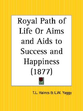 portada royal path of life or aims and aids to success and happiness (en Inglés)