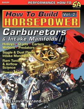 portada how to build horsepower, volume 2: carburetors and intake manifolds (in English)