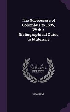 portada The Successors of Colombus to 1535, With a Bibliographical Guide to Materials